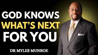 God Knows What’s Next For You – Trust His Plan | Dr Myles Munroe