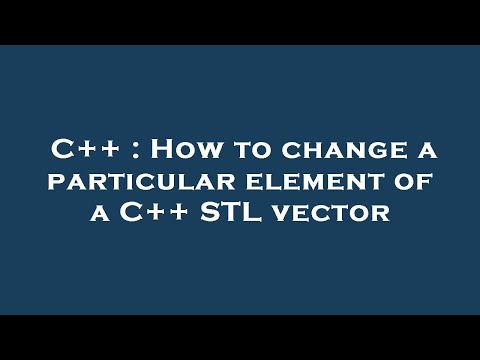 C++ : How to change a particular element of a C++ STL vector