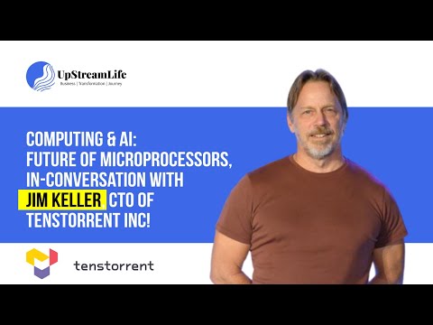 Computing & AI: future of microprocessors, in-conversation with Jim Keller, CTO of Tenstorrent Inc.