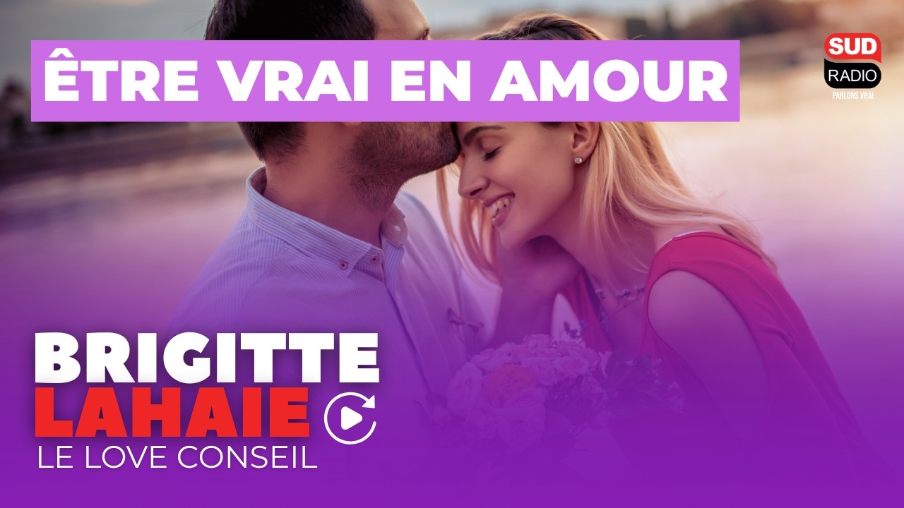 Être vrai en amour -  Le love conseil de Brigitte Lahaie