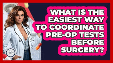 What Is The Easiest Way To Coordinate Pre-op Tests Before Surgery? - The Operating Table