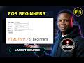 #15. How to Create an HTML Form | Step-by-Step Beginner Tutorial (HTML Forms Explained)
