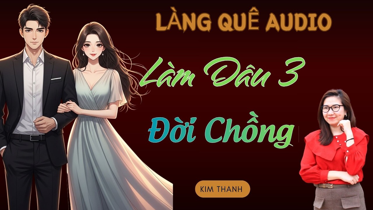 Truyện hay gay cấn kịch tính năm 2026 : LÀM DÂU 3 ĐỜI CHỒNG  | MC KIM THANH.