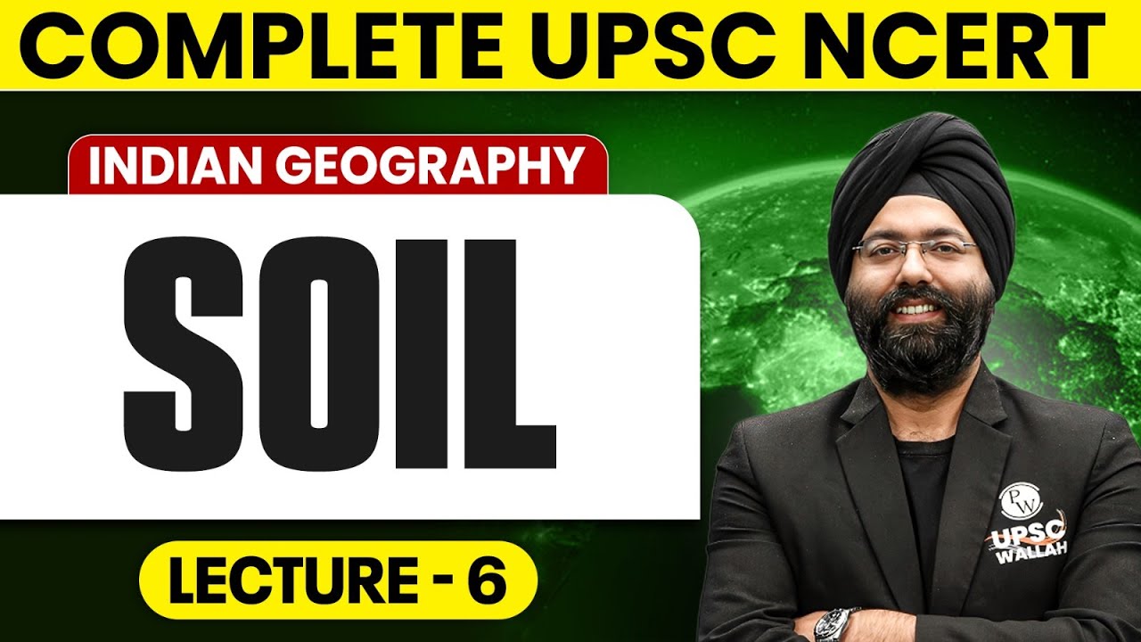 Soil | Indian Geography | Lecture 6 - NCERT Free Series | UPSC
