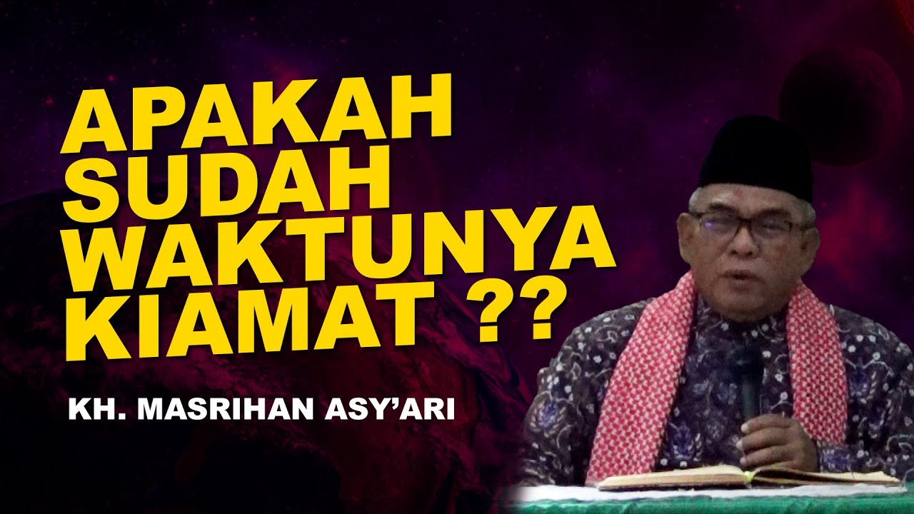 KIAMAT SUDAH DEKAT ??? [ KH. MASRIHAN ASY'ARI