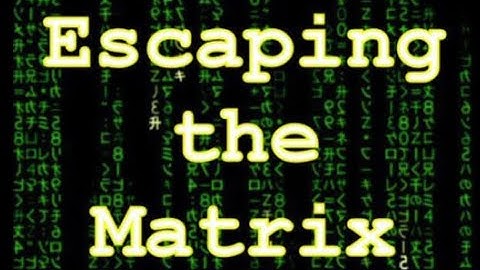 Escaping the Matrix