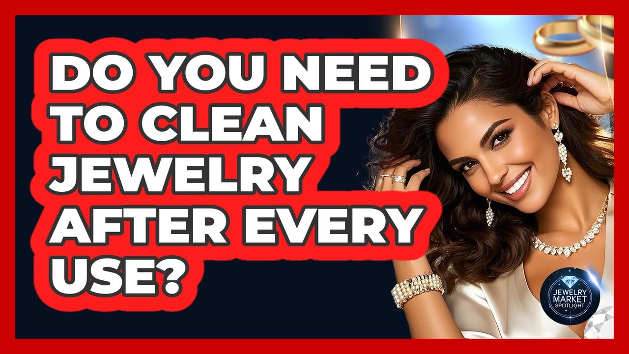 Do You Need To Clean Jewelry After Every Use?