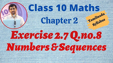 TN New Syllabus Class 10 Maths  Chapter 2 Numbers and Sequences  Exercise 2.7 Q.no.8
