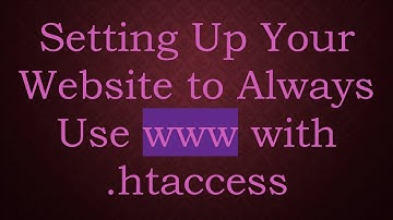 Setting Up Your Website to Always Use www with .htaccess