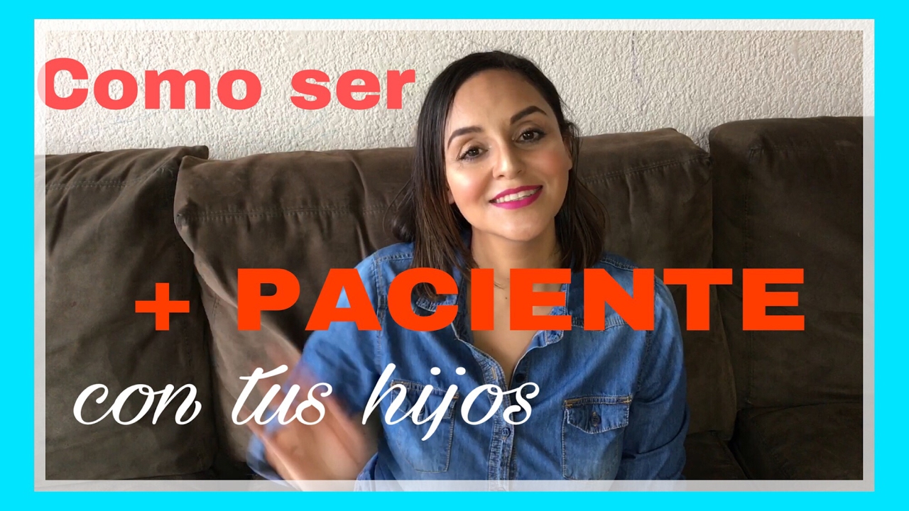 7 PASOS PARA SER MÁS PACIENTE CON TUS HIJOS - YouTube