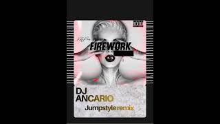 KATIE PERRY X DJ ANCARIO FIREWORK BOOTLEG REMIX JUMPSTYLE 