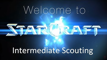 Intermediate Scouting - Welcome to Starcraft