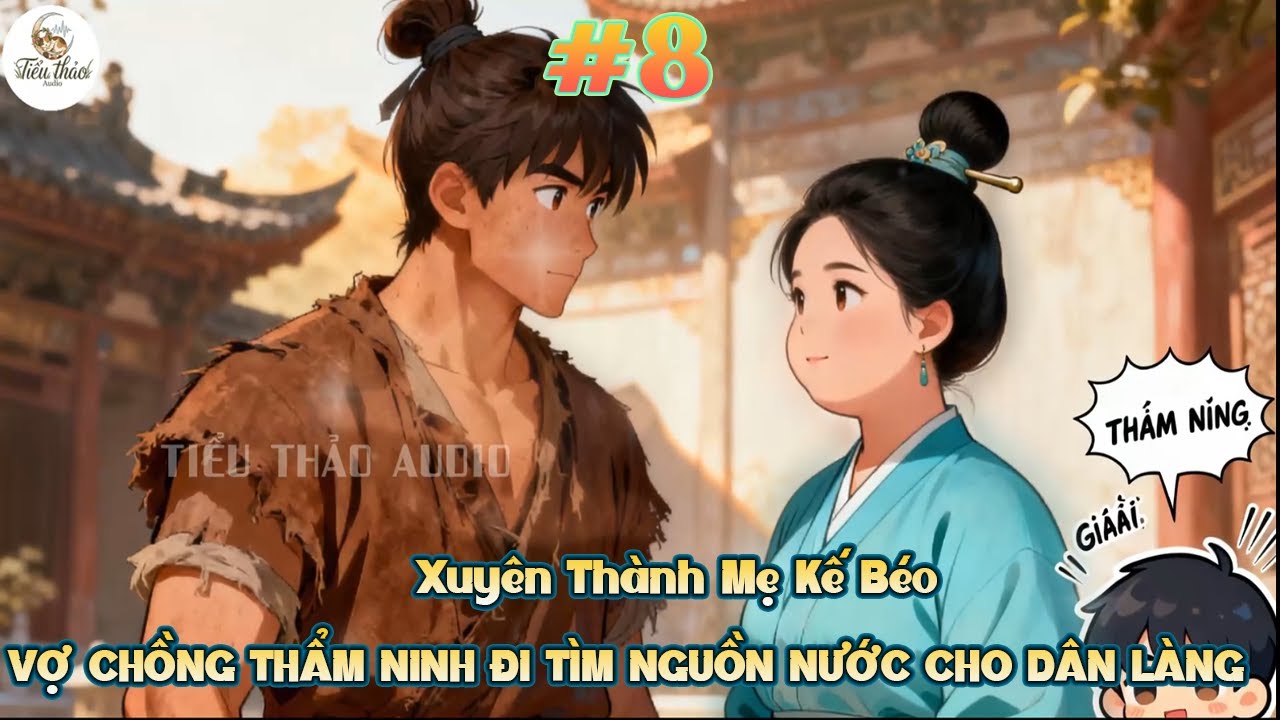 Xuyên Thành Mẹ Kế Béo | Vợ Chồng Thẩm Ninh Đi Tìm Nguồn Nước Cho Dân Làng
