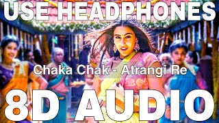 Chaka Chak (8D Audio) || Atrangi Re || Shreya Ghoshal || Akshay Kumar, Dhanush, Sara Ali Khan