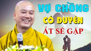 VỢ CHỒNG, Có DUYÊN Sẽ Gặp, Có NỢ Sẽ Đến _ Thầy Thích Pháp Hòa