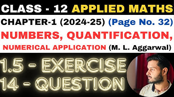 14 Q. Ex. 1.5 l Chapter 1 l NUMBERS QUANTIFICATION l Class 12th Applied Maths l M L Aggarwal 2024-25