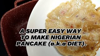 HOW TO MAKE NIGERIAN PANCAKE (DIET) IN FOUR MINUTES. SUPER EASY METHOD!