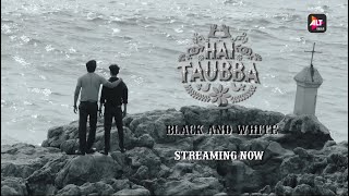 Black & White | Hai Taubba | Streaming Now | ALTBalaji
