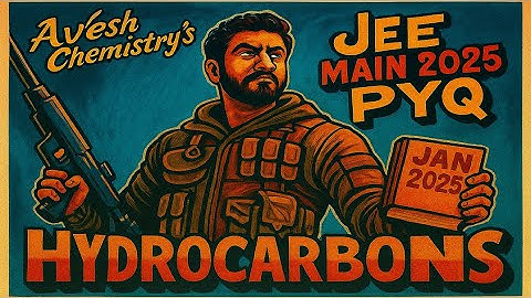 JEE Main 2025 Hydrocarbons PYQ Solutions | January Attempt | Full Chapter Practice