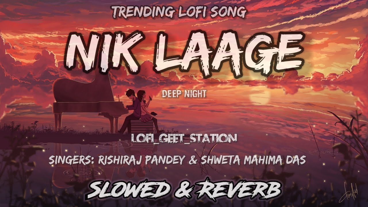 Nik Laage slowed  reverb  Mann Querashi  Kajal  Rishiraj  Shweta  Ankit  Cg Songs