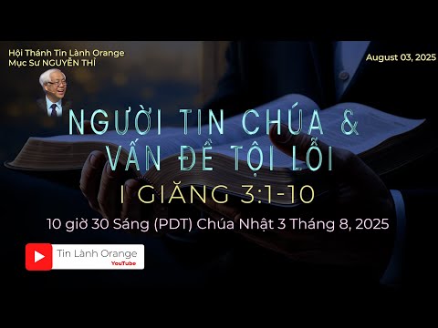 NGƯỜI TIN CHÚA & VẤN ÐỀ TỘI LỖI.  Mục sư Nguyễn Thỉ. Hội Thánh Tin Lành Orange.