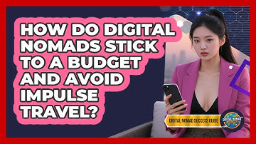 How Do Digital Nomads Stick To A Budget And Avoid Impulse Travel? - Digital Nomad Success Guide
