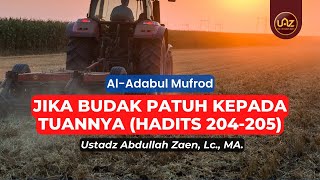 Jika Budak Patuh Kepada Tuannya (Hadits 204-205) - Ustadz Abdullah Zaen, Lc, MA