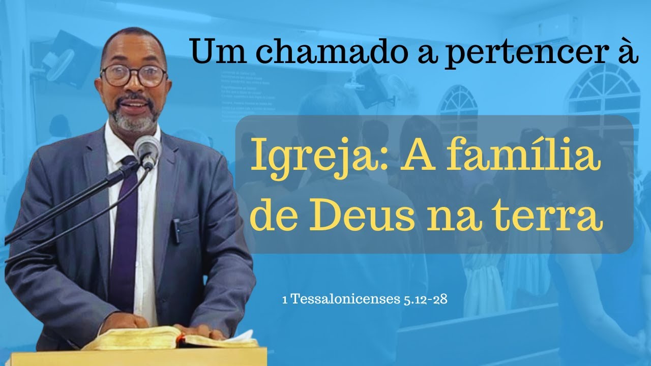 igreja-a-grande-fam-lia-de-deus-1-tessalonicenses-5-12-28-reverendo