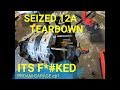 Seized 12A Teardown pt1 - ITS WRECKED