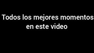 Todos Los Mejores Momentos En 1 Solo Video ( Mira El Video Completo )