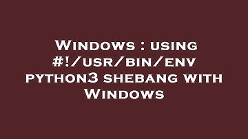 Windows : using #!/usr/bin/env python3 shebang with Windows