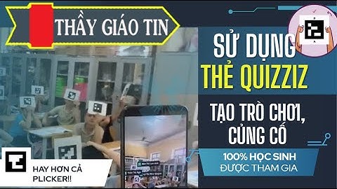 Hướng dẫn sử dụng Thẻ Quizziz để kiểm tra, củng cố, hoạt động, chơi trò chơi trong tiết học