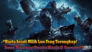 Swallowed Star Ep 214 Sub Indo  Harta Sejati Milik Luo Feng Terungkap