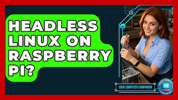Headless Linux On Raspberry Pi? - Your Computer Companion