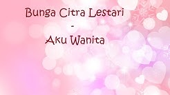 Bunga Citra Lestari (BCL) - Aku Wanita (Video Lirik)  - Durasi: 4:13. 