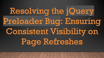 Resolving the jQuery Preloader Bug: Ensuring Consistent Visibility on Page Refreshes