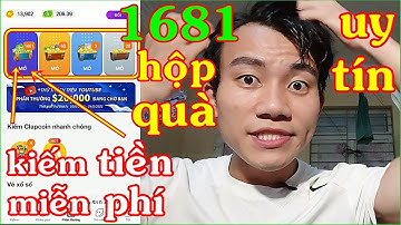 ClipClaps Cách Nhận Hộp Quà Vô Hạn | Kiếm Tiền Online 2021 Uy Tín