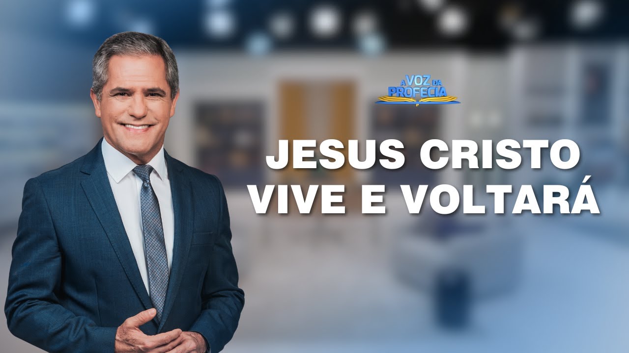 JESUS CRISTO VIVE E VOLTARÁ
