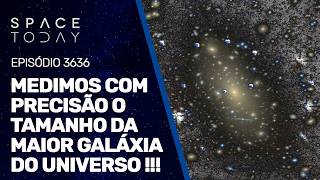 MEDIMOS COM PRECISÃO O TAMANHO DA MAIOR GALÁXIA DO UNIVERSO!!!