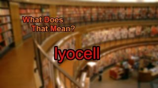 What does lyocell mean?