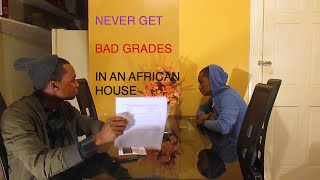 NEVER GET BAD GRADES IN AN AFRICAN HOUSE.