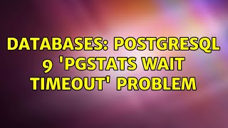 Databases: PostgreSQL 9 'pgstats wait timeout' problem