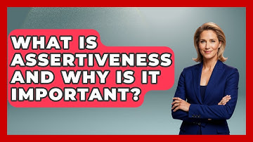 What Is Assertiveness And Why Is It Important? - Learn As An Adult