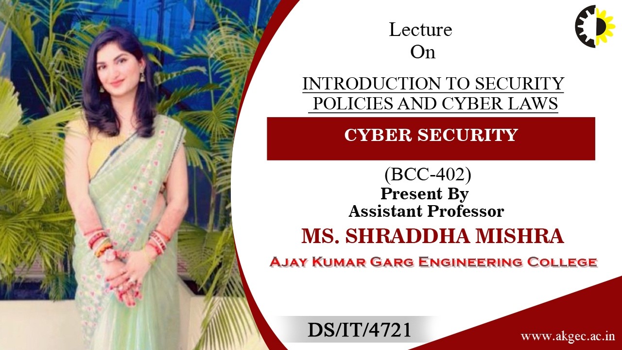 INTRODUCTION TO SECURITY POLICIES AND CYBER LAWS | CS | LECTURE 05 BY MS. SHRADDHA MISHRA | AKGEC