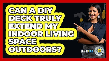 Can A DIY Deck Truly Extend My Indoor Living Space Outdoors? - LearnToDIY360.com