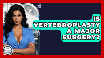 Is Vertebroplasty A Major Surgery? - The Operating Table