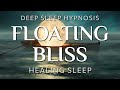 Sleep hypnosis for floating bliss  healing relief deep sleep meditation
