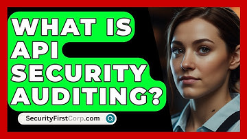 What Is API Security Auditing? - SecurityFirstCorp.com