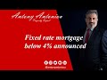 Fixed rate mortgage below 4 announced