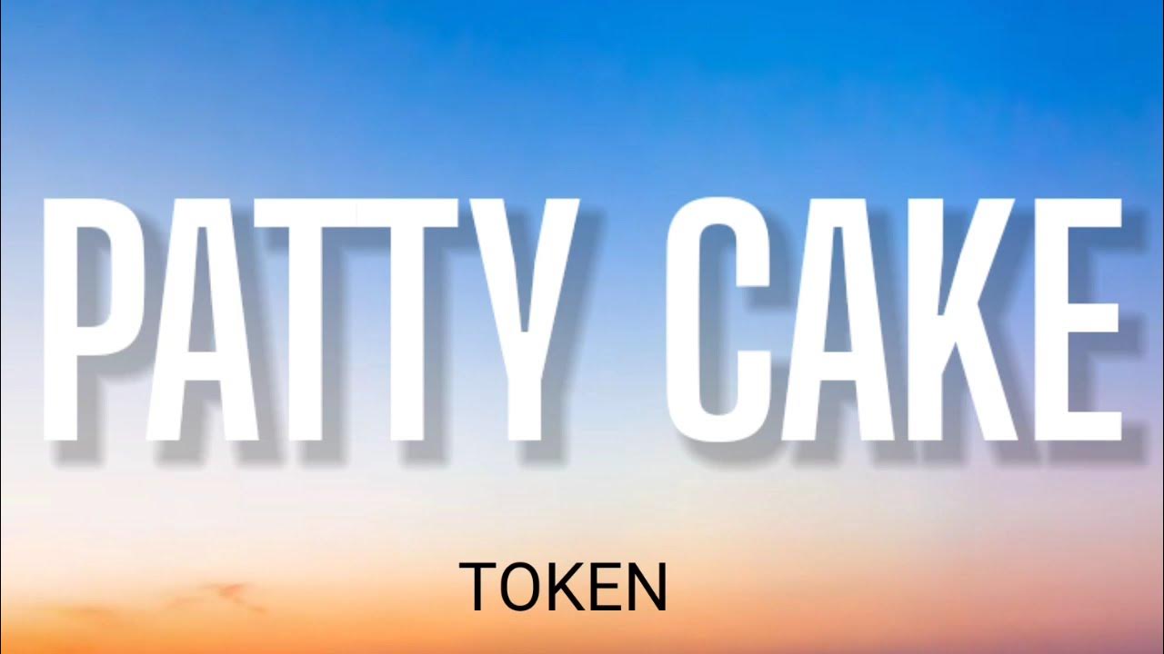 TOKEN PATTY CAKE ( LYRICS ) YouTube